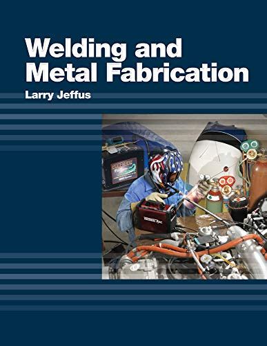 welding and metal fabrication by larry jeffus|welding and metal fabrication.